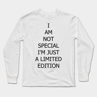 I am not special I'm just a limited edition Long Sleeve T-Shirt